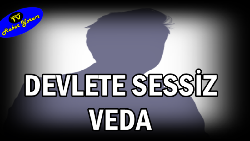 DEVLETE SESSİZ VEDA