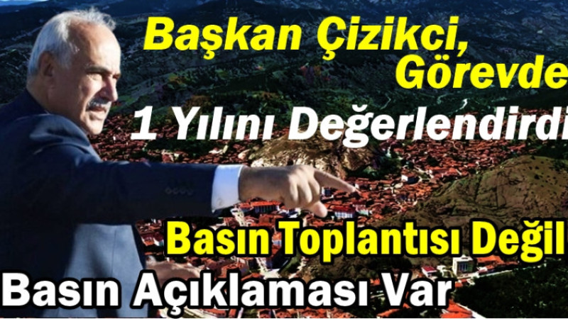 BAŞKAN ÇİZİKCİ’DEN BİR YILLIK İCRAAT AÇIKLAMASI