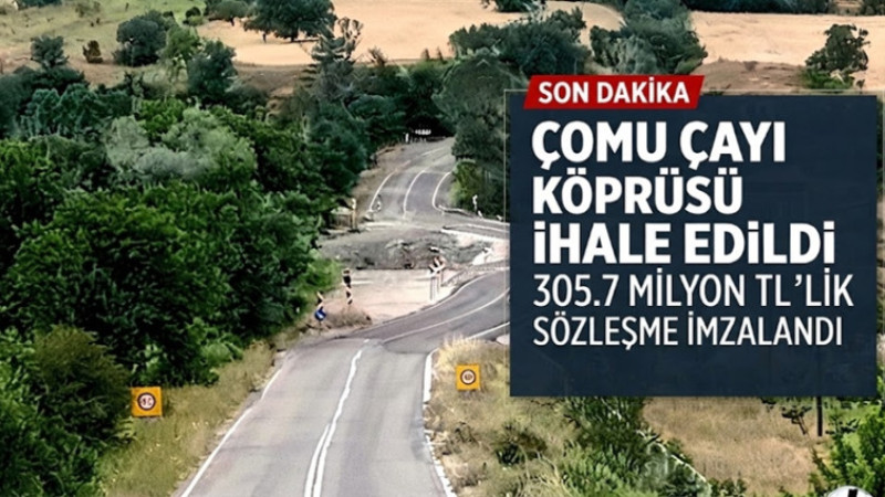 ÇOMU ÇAYI KÖPRÜSÜ İHALE EDİLDİ