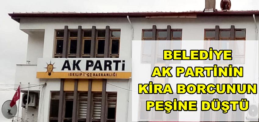 BELEDİYE AK PARTİ'NİN KİRA BORCUNUN PEŞİNE DÜŞTÜ