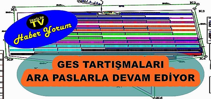 GES TARTIŞMALARI ARA PASLARLA DEVAM EDİYOR