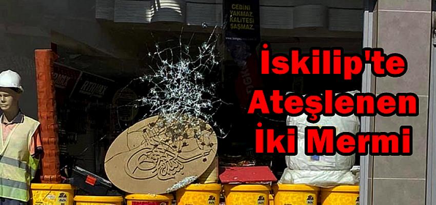 İSKİLİP’TE ATEŞLENEN  İKİ MERMİ