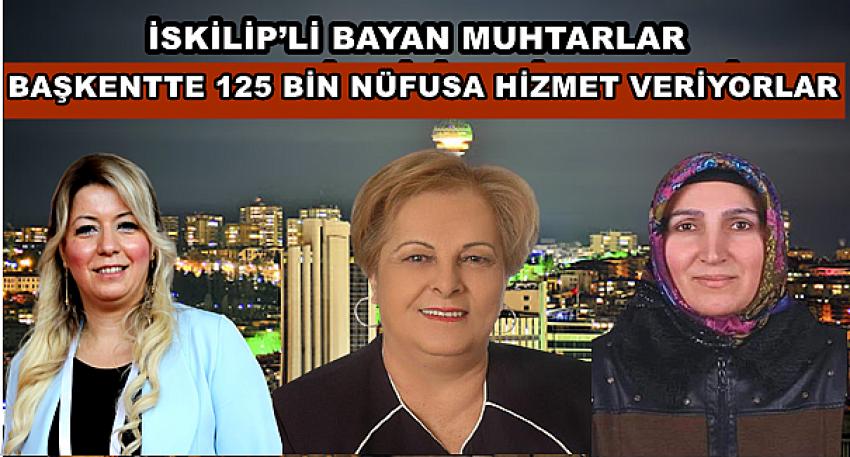 İSKİLİP’Lİ BAYAN MUHTARLAR BAŞKENTE 125 BİN KİŞİYE HİZMET VERİYOR