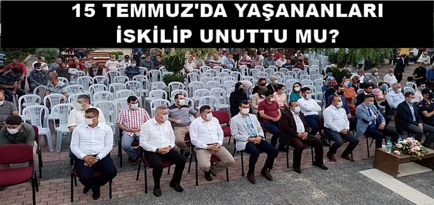 15 TEMMUZDA YAŞANANLARI  İSKİLİP UNUTTU MU ?