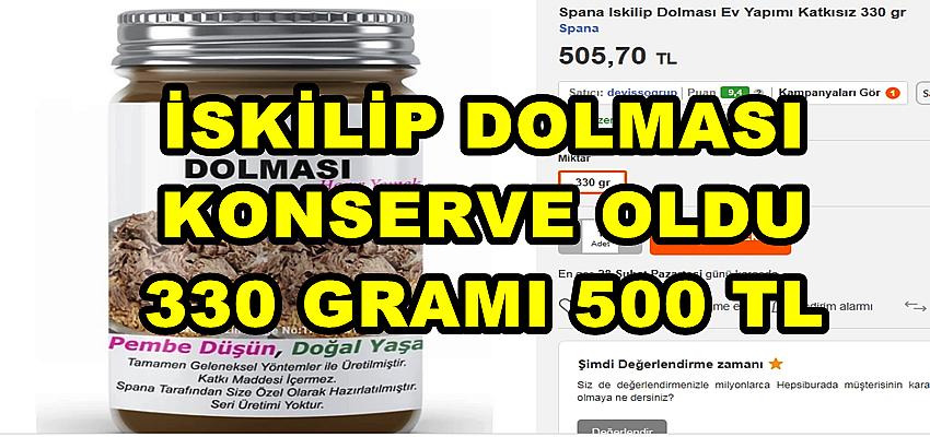İSKİLİP DOLMASINI KONSERVE OLARAK SATIYORLAR