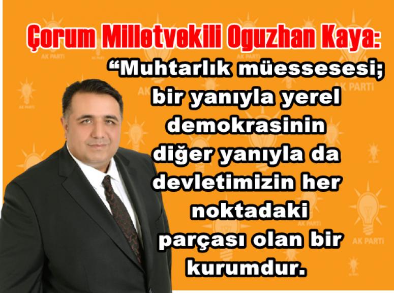 AK Parti Çorum Milletvekili Av. Oğuzhan Kaya, 19 Ekim Muhtarlar Günü nedeniyle mesaj yayımladı.