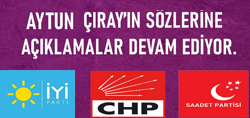 AYTUN ÇIRAY’IN SÖZLERİNE KARŞI AÇIKLAMALAR DEVAM EDİYOR.