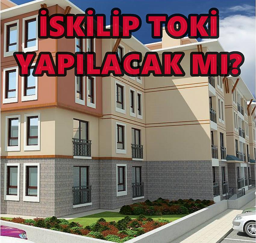 İSKİLİP TOKİ YAPILACAK MI?