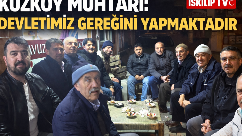 KUZKÖY MUHTARI İBRAHİM KAPLAN: “DEVLETİMİZ GEREĞİNİ YAPMAKTADIR”