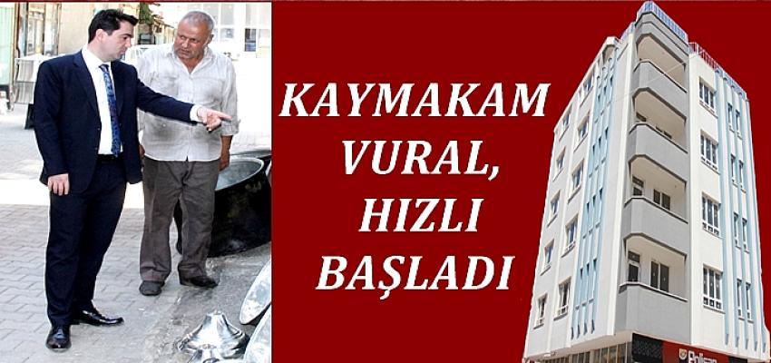 KAYMAKAM VURAL, HIZLI BAŞLADI